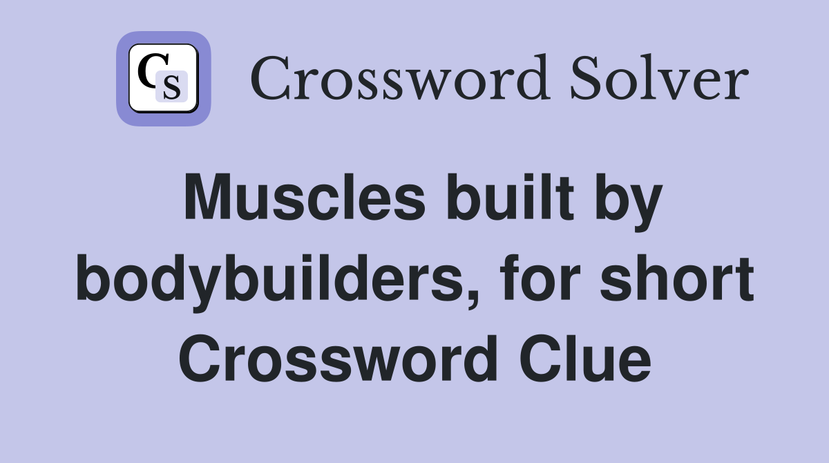 Muscles built by bodybuilders, for short Crossword Clue Answers